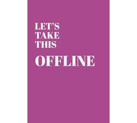 Let's take this... OFFLINE!