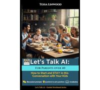 Let's Talk A.I : Guided Workbook for Parents over 40: How to start and stay in conversation with your kids (Let's Talk A.I. : Guided workbooks to ... with kids (Artificial Intelligence))