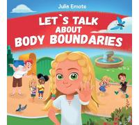 Let's Talk about Body Boundaries: Body Safety Book for Kids about Consent, Personal Space, Private Parts and Friendship, that helps toddlers and children recognize their own emotions and feelings: 1