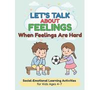 Let's Talk About Feelings: When Feelings Are Hard: Social-Emotional Learning Activities for Kids Ages 4-7