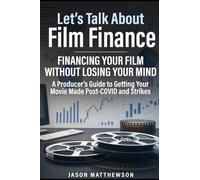 Let's Talk About Film Finance: Financing Your Film Without loosing Your Mind: A Producers Guide To Getting Your Movie Made Post-COVID and Strikes | A ... Pages | Gift for Independent Film Producers