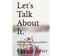 Let's Talk About It: Building better communication with your child