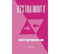 Let's Talk About It: Just Between Us... A journal