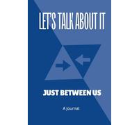 Let's Talk About It: Just Between Us... A journal