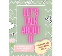Let's Talk About It The Self-Care Colouring Book | Adult Mental Health Colour Book for Stress Relief and Anxiety: Large 8.5 x 11 inches