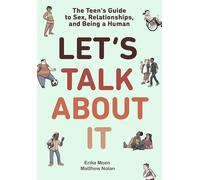 Let's Talk About It: The Teen's Guide to Sex, Relationships, and Being a Human (A Graphic Novel)