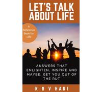 LET'S TALK ABOUT LIFE: Answers that Enlighten, Inspire and Maybe, Get You Out of the Rut (Empowering Perspectives)