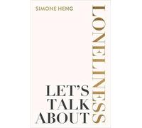 Let's Talk About Loneliness: The Search for Connection in a Lonely World