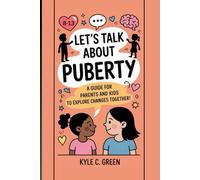 LETS TALK ABOUT PUBERTY: A Guide for Parents and Kids 8-13 Year Olds to Explore Changes Together