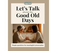 Let's Talk About the Good Old Days: Simple Questions for Meaningful Conversation