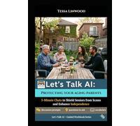 Let's Talk Ai: Protecting Your Aging Parents: 5-minute conversation starters about Artificial Intelligence (AI) (Let's Talk A.I. : Guided workbooks to ... in conversation (Artificial Intelligence))
