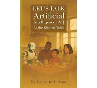 Let's Talk Artificial Intelligence [AI] At The Kitchen Table