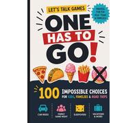 Let's Talk Games: One Has To Go!: 100 Impossible Choices for Kids, Families, Sleepovers, and Road Trips