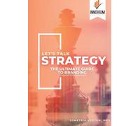 Let's Talk Strategy: The Ultimate Guide to Branding
