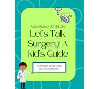 Let's Talk Surgery: A Kids Guide: Adventures in Child Life (Adventures in Child Life Activity Books)