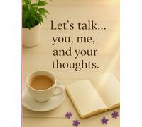 Let's Talk! You, Me and Your thoughts- The Serene Soul Daily Journal: A Daily Companion for Reflection, Healing & Gentle Self-Growth