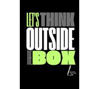 Let's Think Outside The Box: Notebook Journal for Friends and Family