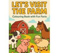 Let's Visit the Farm: A Fun Coloring & Activity Book About Farm Animals and Facts for Kids Ages 3-8: 60-Page Farm-Themed Coloring Book with Fun Facts, ... and Educational Activities for Early Learners