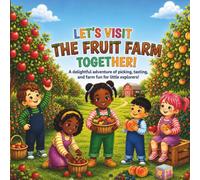 Let's Visit The Fruit Farm Together!: A delightful adventure of picking, tasting, and farm fun for little explorers!