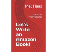 Let's Write an Amazon Book!: A Guide for CCRC Residents and Anyone with a Story to Tell (Amazon Publishing)
