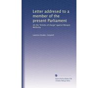 Letter addresed to a member of the present Parliament: On the "Articles of charge" against Marquis Wellesley