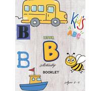 Letter B Activity Booklet for Kids Ages 2 - 5: Fun and Easy Alphabet Coloring Pages for Toddlers and Preschoolers (My Alphabet Activity Booklet)