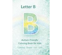 Letter B: Autism-Friendly Coloring Book for Kids: Calming, Simple and Structured Alphabet Coloring Pages (Autism-Friendly Alphabet Coloring Book Series)