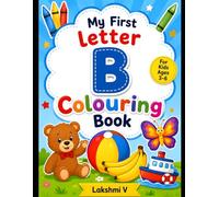 Letter B children’s coloring book (Ages 3-6):: Fun ABC Workbook with B Words and Cute Illustrations Like Ball, Banana, Butterfly, Bear, Boat for Toddlers and Early Childhood Education
