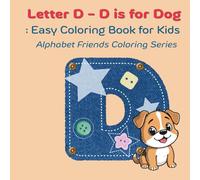 Letter D - D is for Dog: Easy Coloring Book for Kids: Simple ABC Coloring for Early Learners - Featuring D Words like Dog, Drum, and Donut, Alphabet Friends Coloring Series