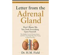 Letter from the Adrenal Gland: Don’t Blame Me. You Took Everything Upon Yourself. (RESONANCE MEDICINE COLLECTION)