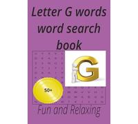Letter G words word search book: Enjoy and relax at home and hollidays for teens,adults and seniors,50+ puzzles (Alphabet letters series)