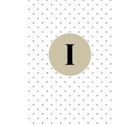 Letter I Notebook - Cute Monogram Journal with Dotted Cover | Personalized Initial “I” Gift for Women, Girls, Teens & Students: Elegant Stylish & ... Notes, Ideas, or Birthday Present Giving