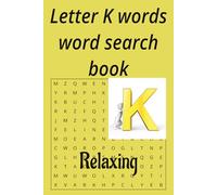 Letter K words word search book: Enjoy these 50 puzzles on holliday and at home,for teens,adults and seniors (Alphabet letters series)