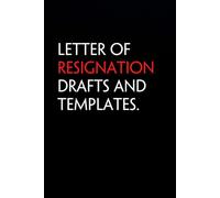 Letter of Resignation Drafts And Templates: Funny Notebook with Quote On The Cover for Coworkers, Boss, Employees, Office, New Jobs, Staff (100 lined pages)