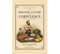 Letter on Corpulence, Addressed to the Public: The Original 1863 Low-Carb Diet Book - Annotated for Today's Keto, Carnivore & Low-Carb Readers