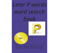 Letter P words word search book: 50+fun and relaxing puzzles for teens and adults at home and holliday (Alphabet letters series)