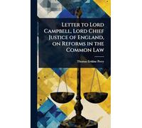 Letter to Lord Campbell, Lord Chief Justice of England, on Reforms in the Common Law