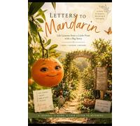 Letter to Mandarin: Life Lessons from a little fruit with a big story (Woman On Fire Inspirations)