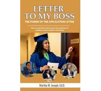 Letter to My Boss: The Power of the Application Letter: How to craft letters that attract the attention of employers and academic institutions