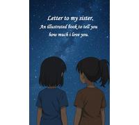 Letter to my sister.: An illustrated book to tell you how much I love you