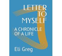LETTER TO MYSELF: A CHRONICLE OF A LIFE
