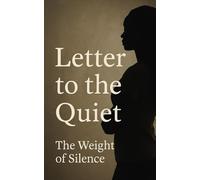 Letter to the Quiet: The Weight of Silence