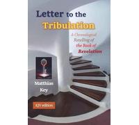 Letter to the Tribulation: A Chronological Retelling of the Book of Revelation (KJV)