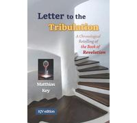 Letter to the Tribulation: A Chronological Retelling of the Book of Revelation (KJV)