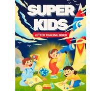 Letter Tracing Book for Super Kids in Full Color: Alphabet Handwriting Practice for Kids: Pre-K, Kindergarten, and Ages 3-5 | Learn to Write Letters. (Our Top Books)