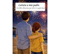 Lettera a mio padre.: Un libro illustrato per dirti ti voglio bene