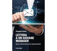 Lettera a un giovane manager. Guida di sopravvivenza per leader autentici (Varie. Saggi e manuali)