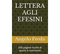 LETTERA AGLI EFESINI: 500 pagine ricche di spunti e commenti (LA BIBBIA COMMENTATA VERSETTO PER VERSETTO)