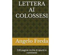 LETTERA AI COLOSSESI: 530 pagine ricche di spunti e commenti (LA BIBBIA COMMENTATA VERSETTO PER VERSETTO)