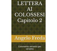 LETTERA AI COLOSSESI Capitolo 2: Commento versetto per versetto (VERSETTI BIBLICI con spunti, pratica ed esempi)